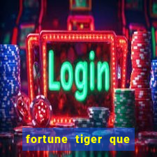 fortune tiger que mais paga